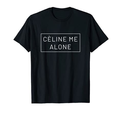 celine leave me alone shirt|Celine Me Alone T Shirt .